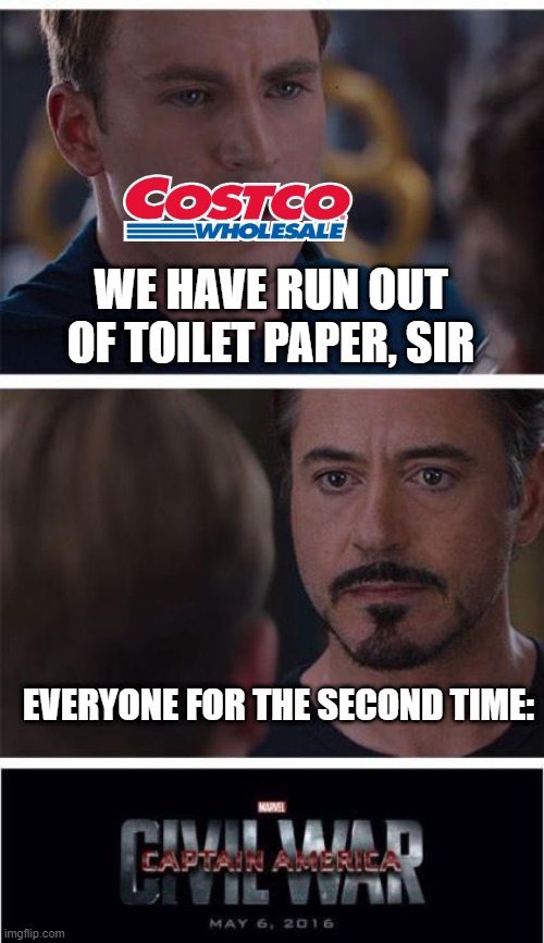 The Second Civil War? | WE HAVE RUN OUT OF TOILET PAPER, SIR; EVERYONE FOR THE SECOND TIME: | image tagged in memes,marvel civil war 1 | made w/ Imgflip meme maker