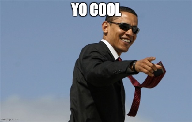 Cool Obama Meme | YO COOL | image tagged in memes,cool obama | made w/ Imgflip meme maker