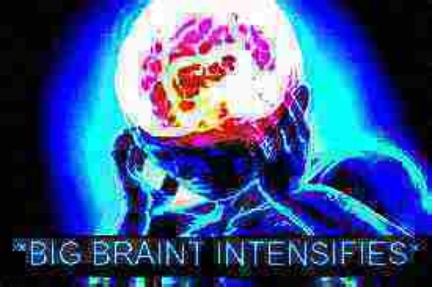 Big brain intensifies | image tagged in big brain intensifies | made w/ Imgflip meme maker