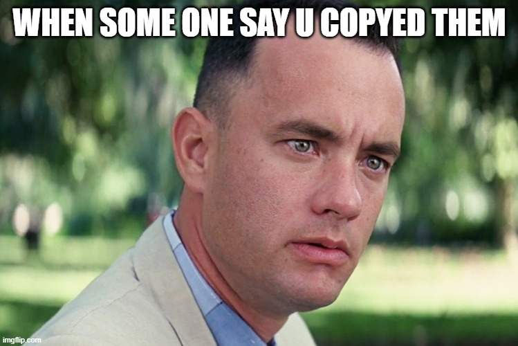 And Just Like That Meme | WHEN SOME ONE SAY U COPYED THEM | image tagged in memes,and just like that | made w/ Imgflip meme maker