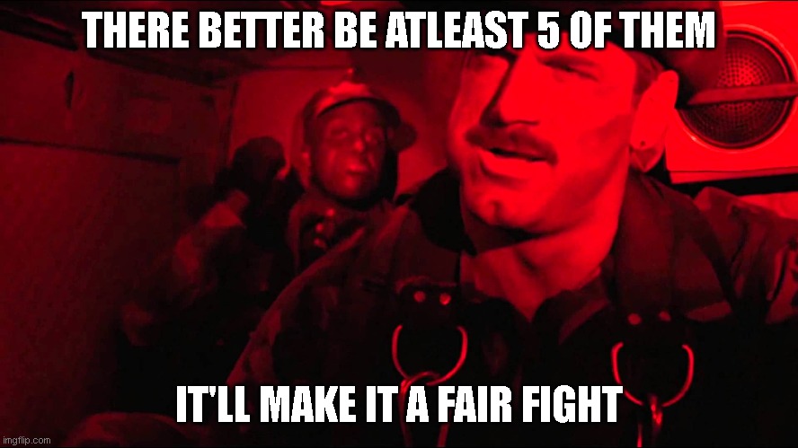Jesse Ventura | THERE BETTER BE ATLEAST 5 OF THEM IT'LL MAKE IT A FAIR FIGHT | image tagged in jesse ventura | made w/ Imgflip meme maker