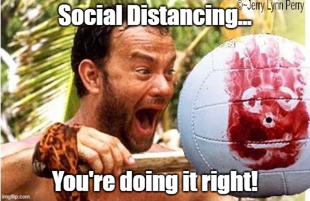 Pandemic Survival |  Social Distancing... You're doing it right! | image tagged in covid-19,coronavirus | made w/ Imgflip meme maker