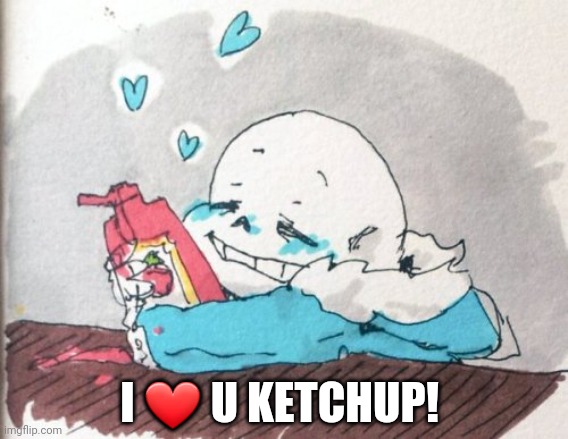 Sans and his crush | I ❤ U KETCHUP! | image tagged in sans undertale,sans loves ketchup,ketchup,hearts | made w/ Imgflip meme maker