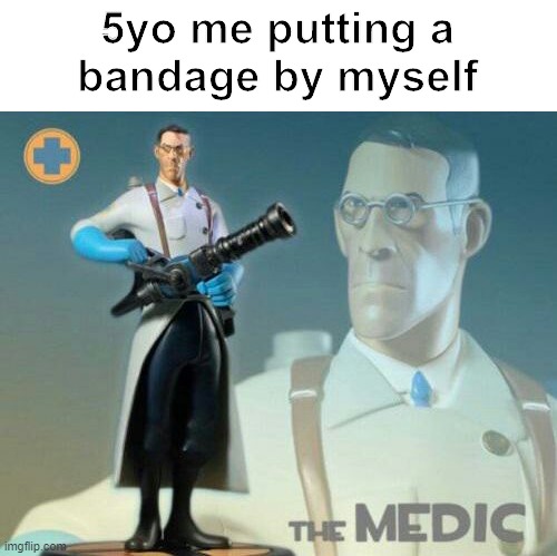 doktor | 5yo me putting a
bandage by myself | image tagged in the medic tf2,memes | made w/ Imgflip meme maker