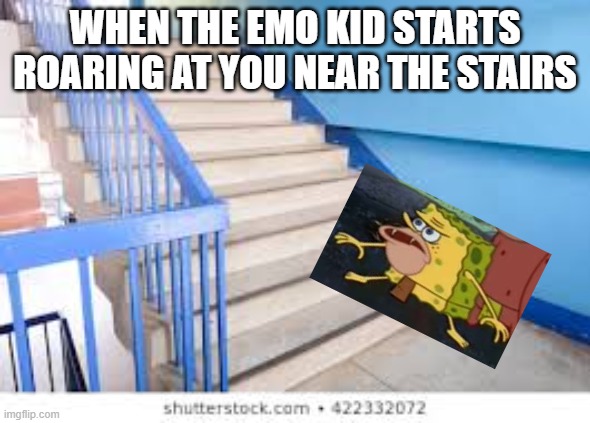 emo kid | WHEN THE EMO KID STARTS ROARING AT YOU NEAR THE STAIRS | image tagged in emo kid,spongegar | made w/ Imgflip meme maker