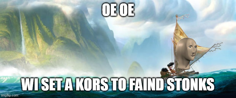 Moana | OE OE; WI SET A KORS TO FAIND STONKS | image tagged in stonks | made w/ Imgflip meme maker