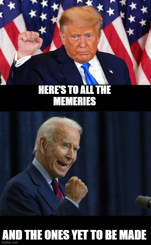 HERE'S TO ALL THE 
MEMERIES; AND THE ONES YET TO BE MADE | made w/ Imgflip meme maker