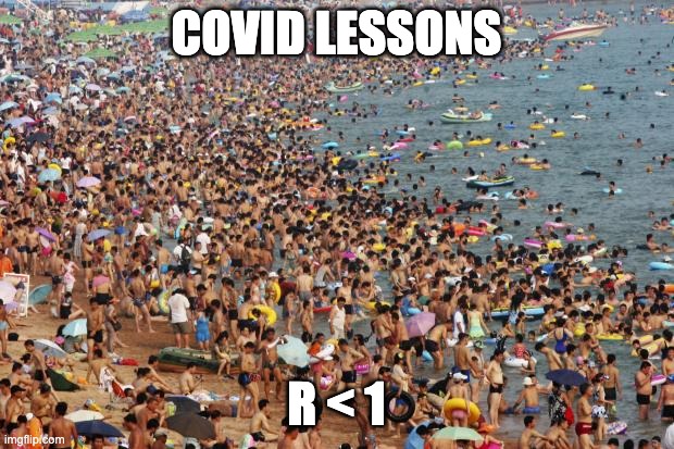 COVID Lessons | COVID LESSONS; R < 1 | image tagged in covid19 | made w/ Imgflip meme maker