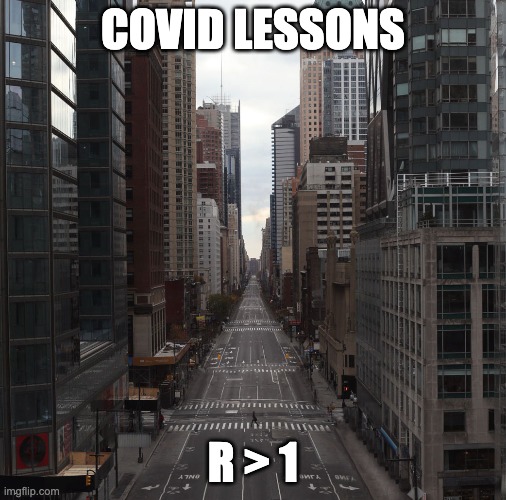 COVID Lessons | COVID LESSONS; R > 1 | image tagged in covid19 | made w/ Imgflip meme maker