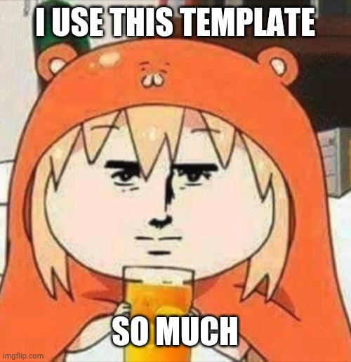 ○ | I USE THIS TEMPLATE; SO MUCH | image tagged in orange juice | made w/ Imgflip meme maker