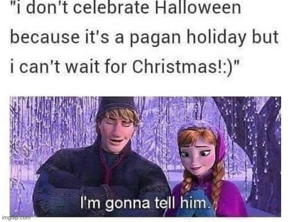 image tagged in halloween,christmas,pagan,pagans | made w/ Imgflip meme maker