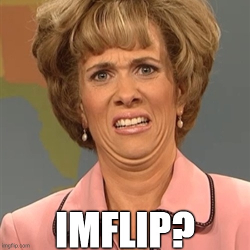 IMFLIP? | made w/ Imgflip meme maker