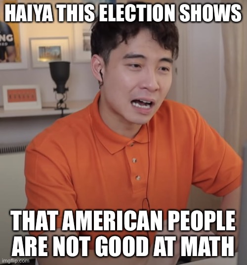 Uncle Roger | HAIYA THIS ELECTION SHOWS; THAT AMERICAN PEOPLE ARE NOT GOOD AT MATH | image tagged in uncle roger put his leg down,memes,funny,political meme | made w/ Imgflip meme maker