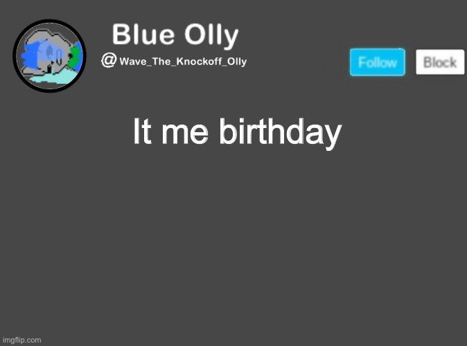 S | It me birthday | image tagged in wave s announcement template | made w/ Imgflip meme maker