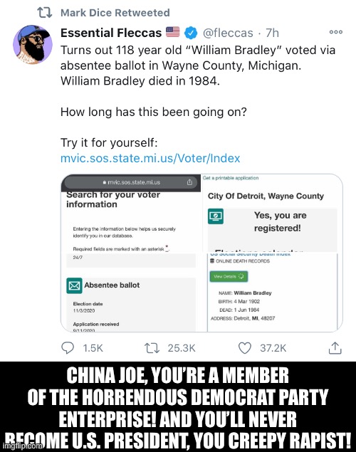 CHINA JOE, YOU’RE A MEMBER OF THE HORRENDOUS DEMOCRAT PARTY ENTERPRISE! AND YOU’LL NEVER BECOME U.S. PRESIDENT, YOU CREEPY RAPIST! | made w/ Imgflip meme maker
