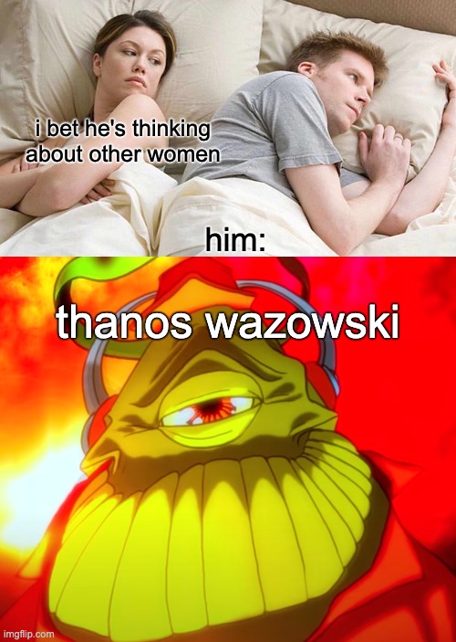 Ah yes, Thanos wazowski. | i bet he's thinking about other women; him:; thanos wazowski | image tagged in memes,i bet he's thinking about other women,thanos,mike wazowski,subtronics,slava255 | made w/ Imgflip meme maker
