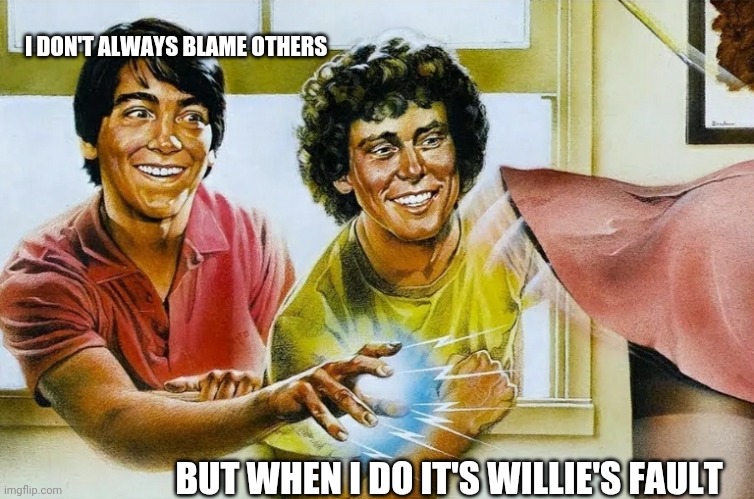 Scott baio | I DON'T ALWAYS BLAME OTHERS; BUT WHEN I DO IT'S WILLIE'S FAULT | image tagged in scott baio | made w/ Imgflip meme maker