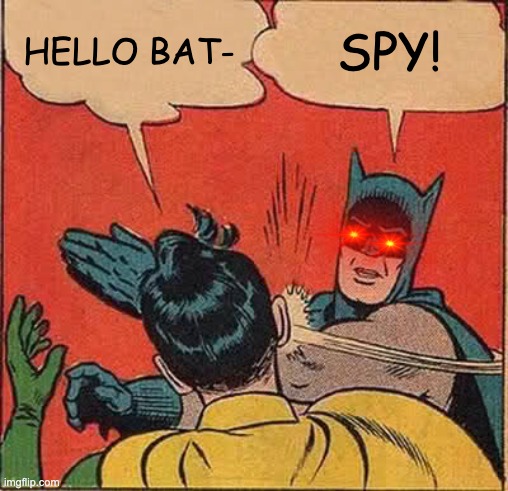 Batman Slapping Robin | HELLO BAT-; SPY! | image tagged in memes,batman slapping robin | made w/ Imgflip meme maker