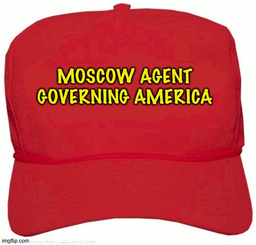 Red Hat | MOSCOW AGENT GOVERNING AMERICA | image tagged in red hat | made w/ Imgflip meme maker