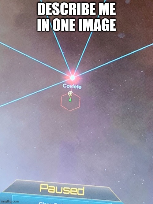 Stellaris covfefe | DESCRIBE ME IN ONE IMAGE | image tagged in stellaris covfefe | made w/ Imgflip meme maker