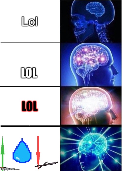 Lol (idea from shawnrooster) | Lol; LOL; LOL | image tagged in memes,expanding brain,shawnrooster,lol | made w/ Imgflip meme maker