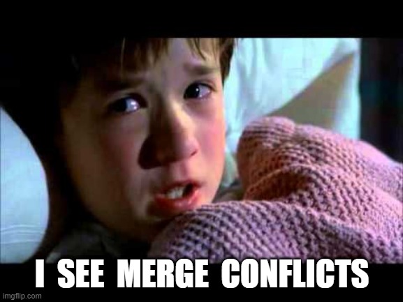I see merge conflicts |  I  SEE  MERGE  CONFLICTS | image tagged in funny,i see dead people,dev life | made w/ Imgflip meme maker