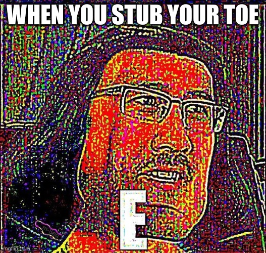 Markiplier E | WHEN YOU STUB YOUR TOE | image tagged in markiplier e | made w/ Imgflip meme maker