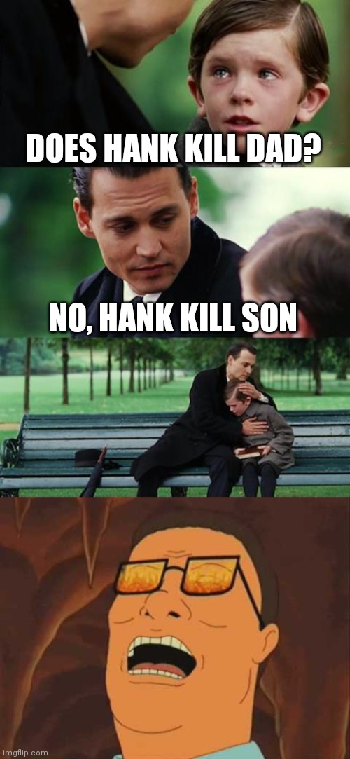Evil Hank | DOES HANK KILL DAD? NO, HANK KILL SON | image tagged in memes,finding neverland,hank hill | made w/ Imgflip meme maker