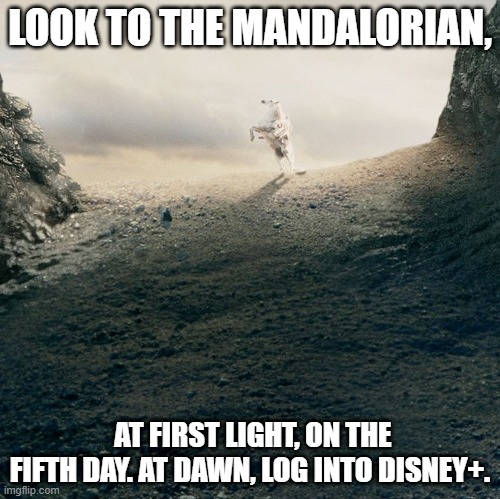 Gandalforian | LOOK TO THE MANDALORIAN, AT FIRST LIGHT, ON THE FIFTH DAY. AT DAWN, LOG INTO DISNEY+. | image tagged in the mandalorian,gandalf,disney plus,star wars,shill | made w/ Imgflip meme maker