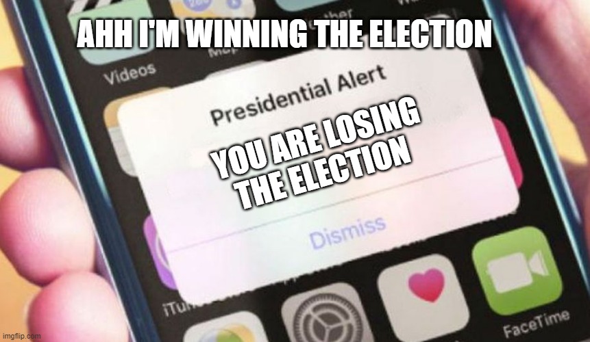 Presidential Alert | AHH I'M WINNING THE ELECTION; YOU ARE LOSING THE ELECTION | image tagged in memes,presidential alert | made w/ Imgflip meme maker