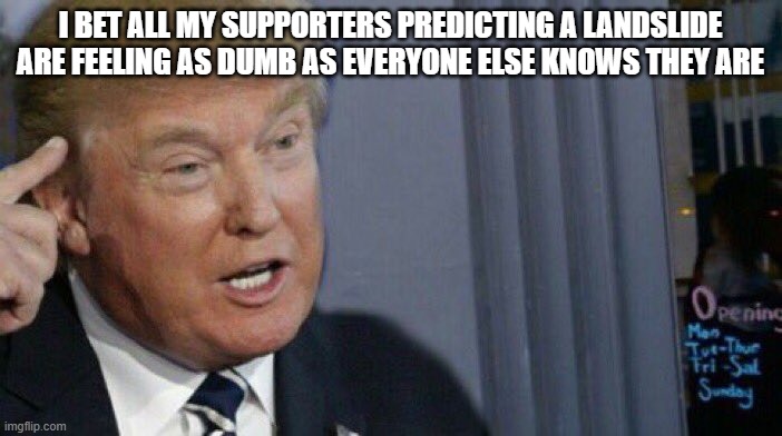 Trump Roll Safe | I BET ALL MY SUPPORTERS PREDICTING A LANDSLIDE ARE FEELING AS DUMB AS EVERYONE ELSE KNOWS THEY ARE | image tagged in trump roll safe | made w/ Imgflip meme maker