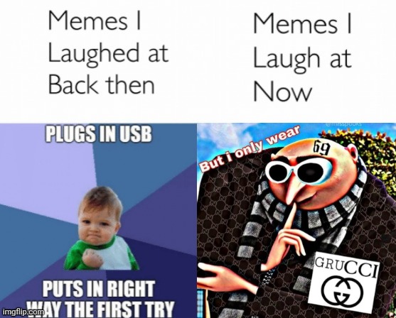 Grucci | image tagged in memes i laughed at then vs memes i laugh at now,memes,meme,gru,dank memes,dank meme | made w/ Imgflip meme maker