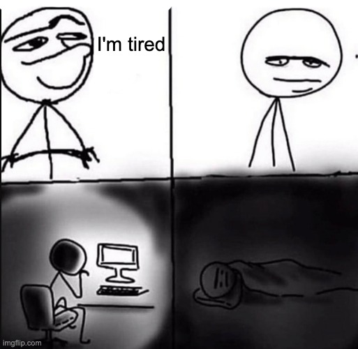 </body> | I'm tired | made w/ Imgflip meme maker