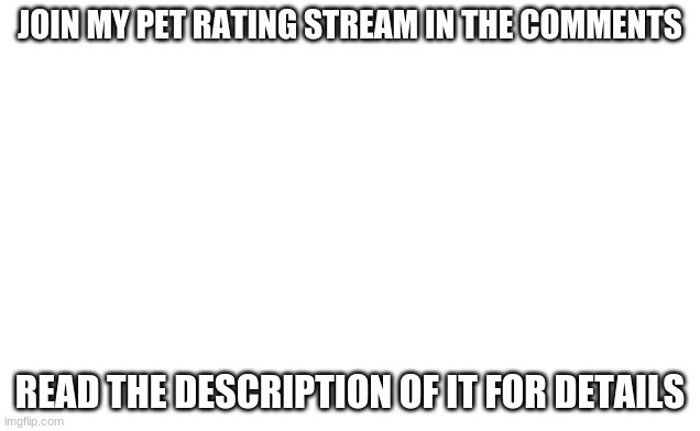 join my other stream | JOIN MY PET RATING STREAM IN THE COMMENTS; READ THE DESCRIPTION OF IT FOR DETAILS | image tagged in streams | made w/ Imgflip meme maker