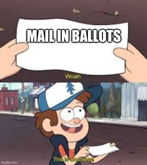 MAIL IN BALLOTS | image tagged in this is worthless,politics | made w/ Imgflip meme maker