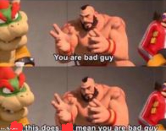 you are bad guy | image tagged in you are bad guy | made w/ Imgflip meme maker