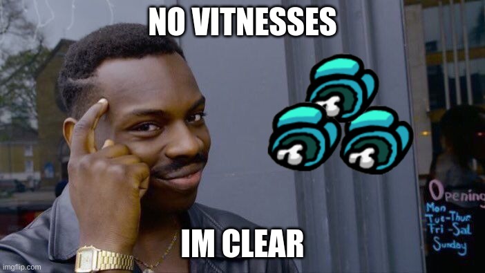 Roll Safe Think About It | NO VITNESSES; IM CLEAR | image tagged in memes,roll safe think about it | made w/ Imgflip meme maker