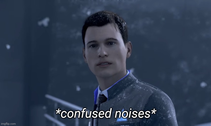 *confused noises* | made w/ Imgflip meme maker