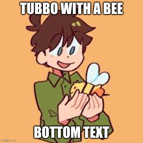I've died | TUBBO WITH A BEE; BOTTOM TEXT | made w/ Imgflip meme maker