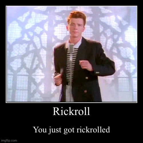 Rickrolled | image tagged in funny,demotivationals | made w/ Imgflip demotivational maker