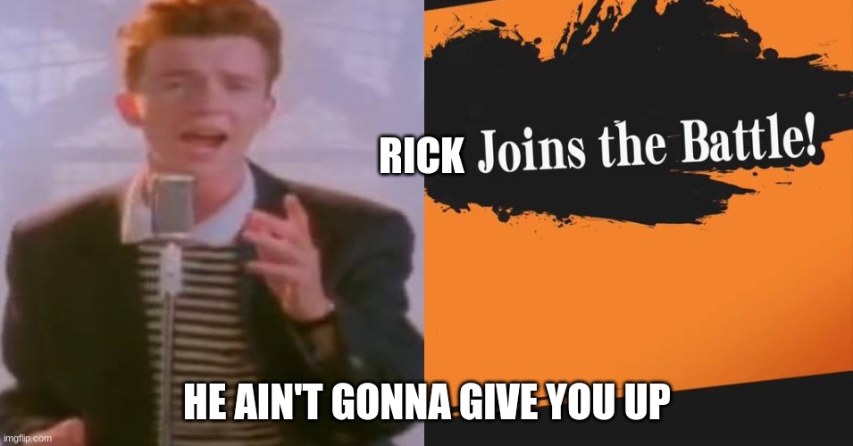 Smash Bros. | RICK; HE AIN'T GONNA GIVE YOU UP | image tagged in smash bros | made w/ Imgflip meme maker