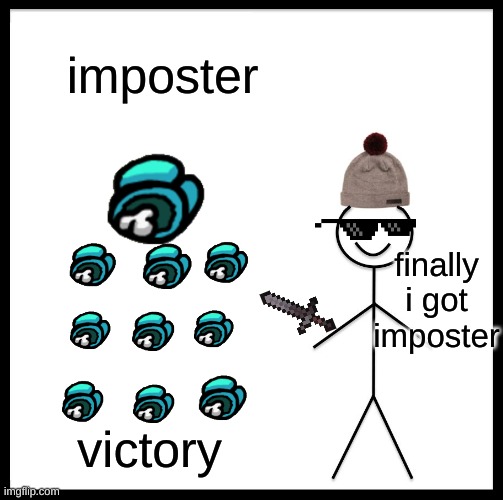 Be Like Bill Meme | imposter; finally i got imposter; victory | image tagged in memes,be like bill | made w/ Imgflip meme maker