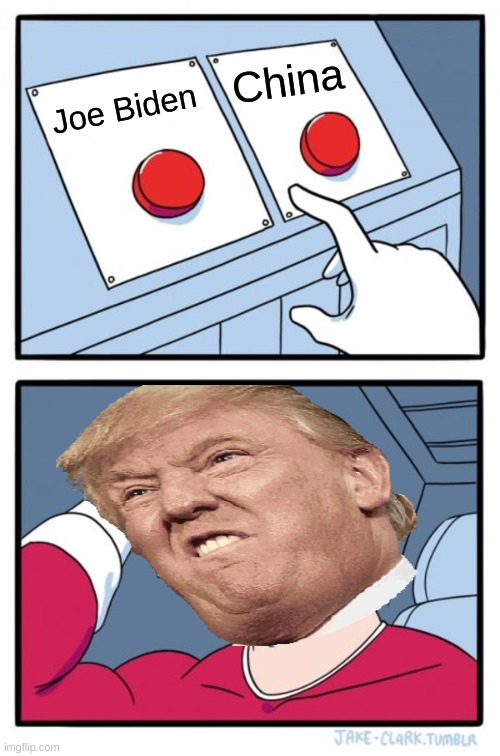 Two Buttons Meme | China; Joe Biden | image tagged in memes,two buttons | made w/ Imgflip meme maker