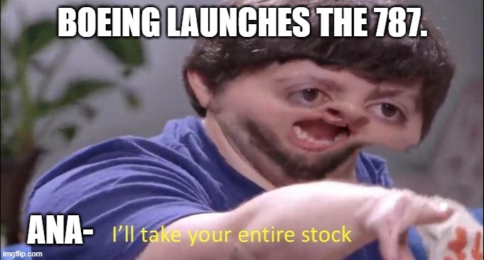I'll take your entire stock | BOEING LAUNCHES THE 787. ANA- | image tagged in i'll take your entire stock | made w/ Imgflip meme maker