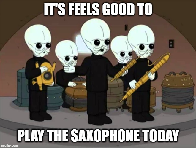 Cantina Band (Family Guy) | IT'S FEELS GOOD TO; PLAY THE SAXOPHONE TODAY | image tagged in cantina band family guy | made w/ Imgflip meme maker