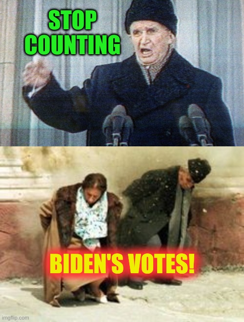 ceausescu killed | STOP COUNTING; BIDEN'S VOTES! | image tagged in ceausescu killed | made w/ Imgflip meme maker