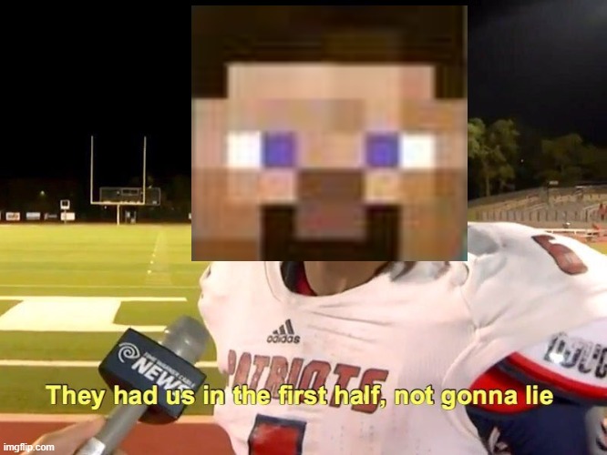 They had us in the first half | image tagged in they had us in the first half | made w/ Imgflip meme maker