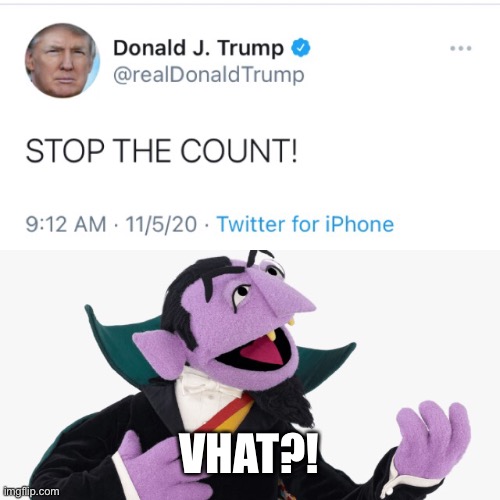 1-2-3 ha, ha, haaa | VHAT?! | image tagged in the count,trump,vote | made w/ Imgflip meme maker