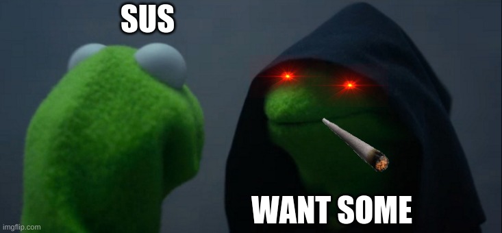 Evil Kermit | SUS; WANT SOME | image tagged in memes,evil kermit | made w/ Imgflip meme maker