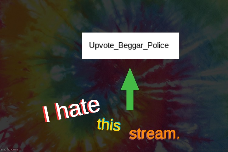 I hate it. | I hate; I hate; this; this; stream. stream. | image tagged in memes | made w/ Imgflip meme maker